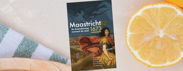 Luc Panhuysen, Astrid Smeets, Wim Hupperetz, Marianne Lubrecht & Jos Notermans: Maastricht 1673